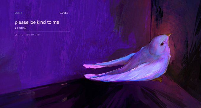 A digital artwork of a white bird perched against a purple painted background, with the text 'LIVE', '0.025', 'please, be kind to me', 'EDITION', and 'BE THE FIRST TO MINT' visible in the top left.