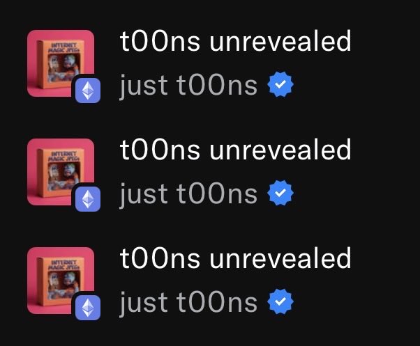 Three identical entries showing NFT profile pictures from 'INTERNET MAGIC' with usernames 't00ns unrevealed just t00ns' each with a verified blue checkmark.