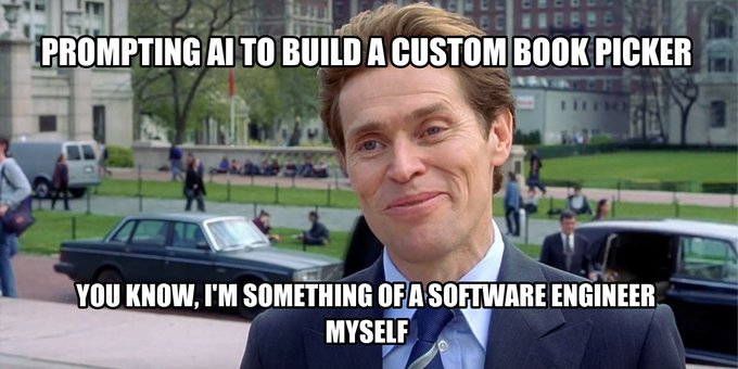 A meme featuring Willem Dafoe as Norman Osborn from Spider-Man with text reading 'PROMPTING AI TO BUILD A CUSTOM BOOK PICKER' at the top and 'YOU KNOW, I'M SOMETHING OF A SOFTWARE ENGINEER MYSELF' at the bottom.