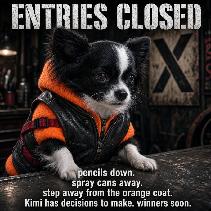 A poster with 'ENTRIES CLOSED' at the top, featuring a small black and white dog wearing an orange hoodie and a black leather vest, with text reading 'pencils down. spray cans away. step away from the orange coat. Kimi has decisions to make. winners soon.'