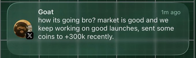 A dark green chat bubble from user 'Goat' reading 'how its going bro? market is good and we keep working on good launches, sent some coins to +300k recently,' sent 1 minute ago.