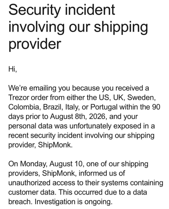 A Trezor security incident notification email about a data breach at their shipping provider ShipMonk, warning customers from the US, UK, Sweden, Colombia, Brazil, Italy, or Portugal who received Trezor orders within 90 days prior to August 8th, 2026 that their personal data was exposed on August 10th.