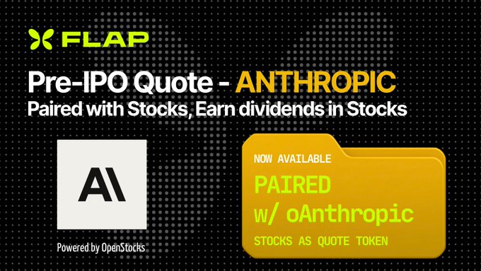 The image displays a promotional graphic from Flap announcing a new Pre-IPO trading quote for ANTHROPIC, paired with stocks where users can earn dividends in stocks rather than tokens. The graphic features the FLAP logo, an "AI" tile powered by OpenStocks, and a yellow folder-style callout reading "NOW AVAILABLE — PAIRED w/ oAnthropic — STOCKS AS QUOTE TOKEN," aligning with the post's emphasis on Flap's launch of stock-paired trading for Pre-IPO assets.
