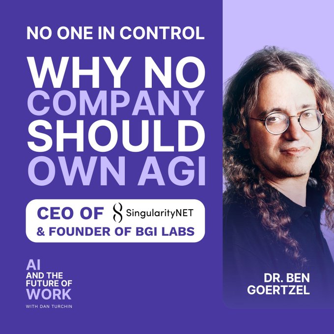 A podcast cover for 'AI and the Future of Work with Dan Turchin' featuring Dr. Ben Goertzel, CEO of SingularityNET & Founder of BGI Labs, titled 'NO ONE IN CONTROL: WHY NO COMPANY SHOULD OWN AGI'.