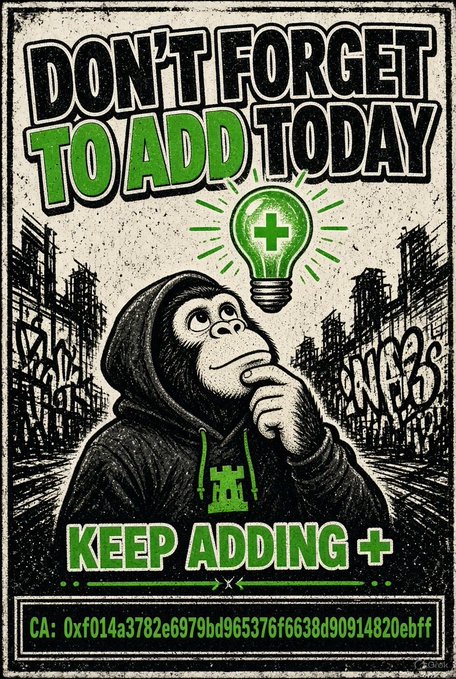 A grunge-style illustration of a thinking monkey wearing a hoodie, with a green lightbulb containing a plus sign and text reading 'DON'T FORGET TO ADD TODAY', 'KEEP ADDING +', and a contract address 'CA: 0xf014a3782e6979bd965376f6638d90914820ebff'.