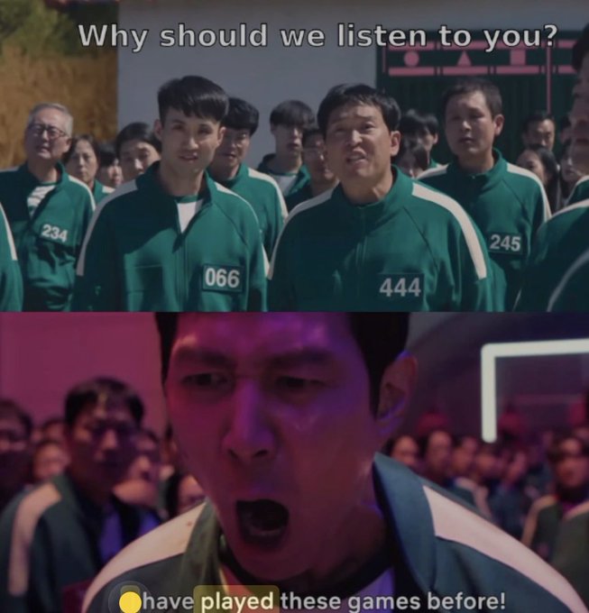 A two-panel meme from the show Squid Game: the top shows contestants in green tracksuits with text 'Why should we listen to you?', and the bottom shows a man yelling with a caption reading 'have played these games before!'.