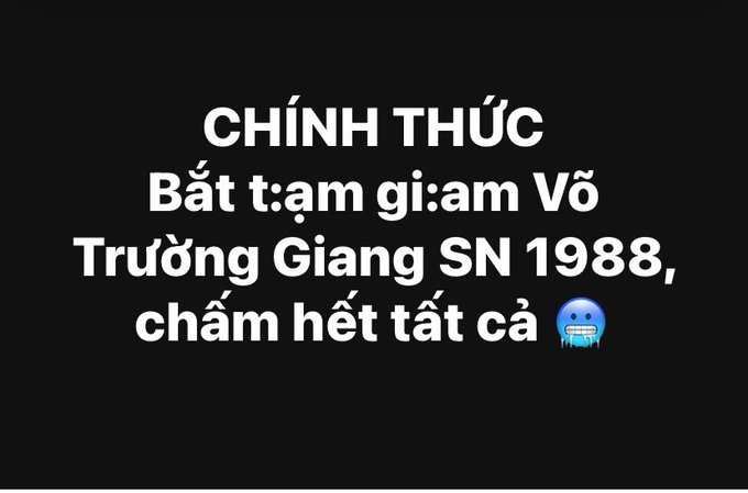 A black image with white Vietnamese text stating "CHÍNH THỨC Bắt tạm giam Võ Trường Giang SN 1988, chấm hết tất cả" followed by a freezing face emoji.