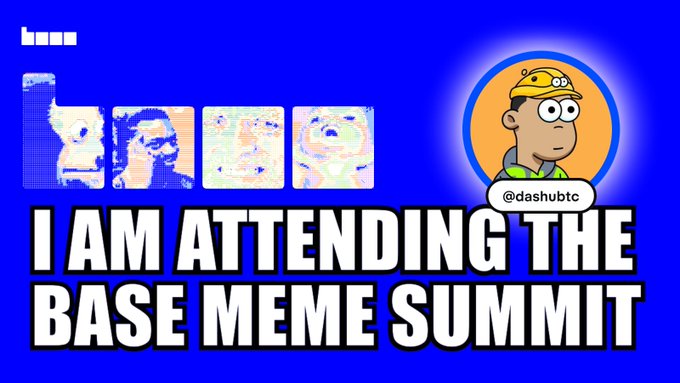 A blue meme-style graphic with distorted image thumbnails and a circular cartoon avatar labeled “@dashubtc,” above the large text “I AM ATTENDING THE BASE MEME SUMMIT.”