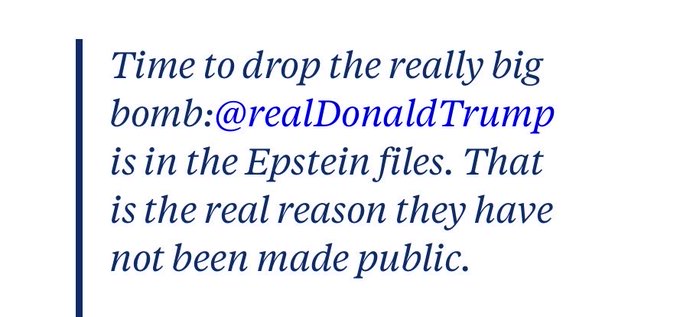 A text excerpt states: 'Time to drop the really big bomb: @realDonaldTrump is in the Epstein files. That is the real reason they have not been made public.'