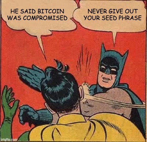 A Batman comic panel meme where Batman slaps Robin, with speech bubbles reading 'HE SAID BITCOIN WAS COMPROMISED' and 'NEVER GIVE OUT YOUR SEED PHRASE'.