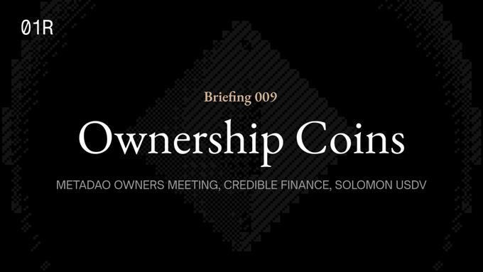 A title slide for 'Briefing 009: Ownership Coins' covering METADAO Owners Meeting, Credible Finance, and Solomon USDV, branded with '01R'.