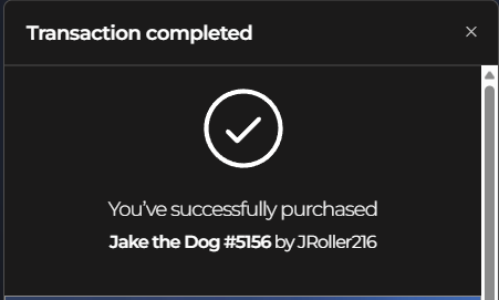 A transaction completion screen showing a checkmark and the text 'Transaction completed - You've successfully purchased Jake the Dog #5156 by JRoller216'.