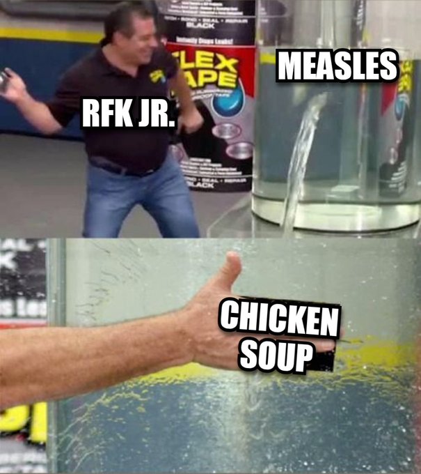 A two-panel meme showing a man labeled 'RFK JR.' dodging a wave of liquid labeled 'MEASLES', followed by a hand labeled 'CHICKEN SOUP' being offered.