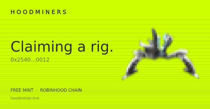 A bright yellow-green webpage header for 'HOODMINERS' displaying 'Claiming a rig.' with ID 0x2540...0012, noting a free mint on Robinhood Chain at hoodminer.live.