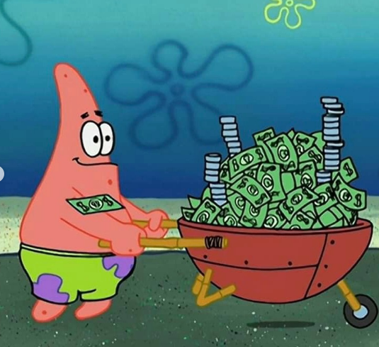 Patrick Star pushes a wheelbarrow overflowing with stacks of $100 bills, wearing a contented smile that perfectly matches the caption "the only thing that makes me happy" by depicting wealth and money as the ultimate source of joy.