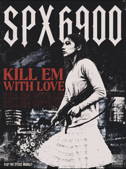 A black and white grunge-style poster titled 'SPX 6900' featuring a woman holding a rifle, with red text reading 'KILL EM WITH LOVE' and 'FLIP THE STOCK MARKET' at the bottom.