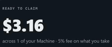 A dark screen displays 'READY TO CLAIM', '$3.16', and 'across 1 of your Machine - 5% fee on what you take'.