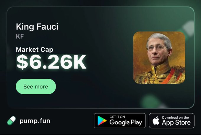 A mock cryptocurrency token profile on 'pump.fun' titled 'King Fauci' (KF) with a market cap of '$6.26K', featuring a portrait of Dr. Anthony Fauci styled in royal attire, and buttons to get the app on Google Play and the App Store.
