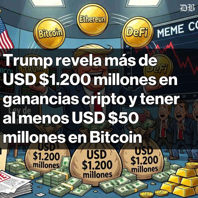 The image is a Spanish-language political cartoon showing Donald Trump surrounded by large money bags labeled "USD $1.200 millones," gold coins marked "Bitcoin," "Ethereum," and "DeFi," with panicked investors and a declining chart in the background labeled "MEME CO[IN]." The headline reads "Trump revela más de USD $1.200 millones en ganancias cripto y tener al menos USD $50 millones en Bitcoin." It visually reinforces the accompanying post about Trump's reported $1.2 billion in crypto earnings in 2025, his Bitcoin holdings, and the controversial intersection of his political influence with his cryptocurrency ventures, including the TRUMP meme coin.