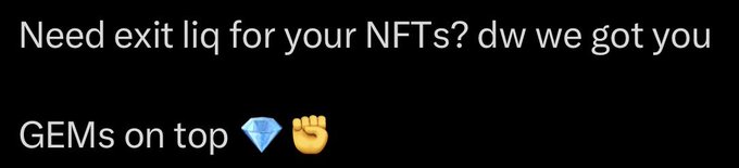A black background with white text reading 'Need exit liq for your NFTs? dw we got you GEMs on top 💎🤛'.