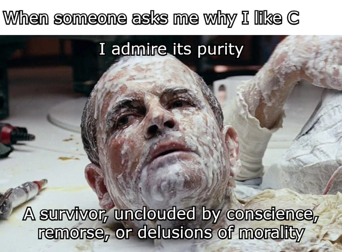 A meme featuring an image of a man covered in a white substance with text reading "When someone asks me why I like C — I admire its purity — A survivor, unclouded by conscience, remorse, or delusions of morality."