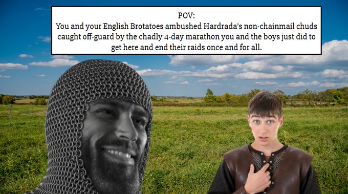 A meme image showing a smiling man in chainmail (GigaChad) next to a young man in a leather tunic in a field, with text reading: 'POV: You and your English Brotatoes ambushed Hardrada's non-chainmail chuds caught off-guard by the chadly 4-day marathon you and the boys just did to get here and end their raids once and for all.'