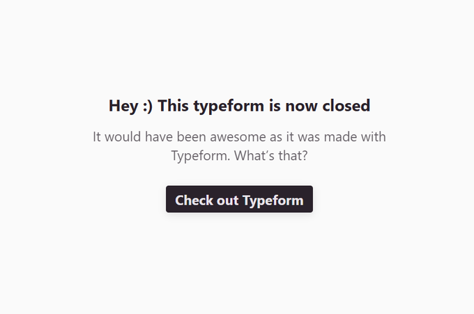 The image displays a closed Typeform message that reads "Hey :) This typeform is now closed. It would have been awesome as it was made with Typeform. What's that?" with a "Check out Typeform" button. This relates to the post as it serves as visual confirmation that the previously open form has officially shut down, as the user warned.