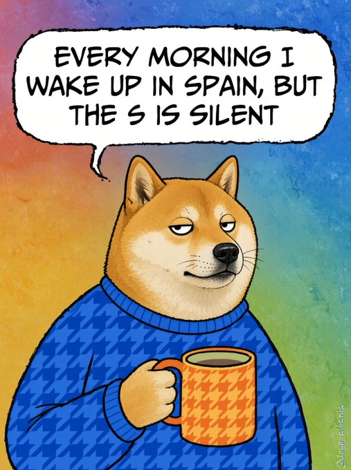 A cartoon illustration of a Shiba Inu dog wearing a blue houndstooth sweater, holding an orange coffee mug, with a speech bubble reading 'EVERY MORNING I WAKE UP IN SPAIN, BUT THE S IS SILENT'. Signed 'Chege Showa'.