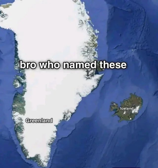 A satellite map shows Greenland covered in white ice and Iceland appearing small and green to the southeast, with overlaid text reading "bro who named these," humorously highlighting the ironic mismatch between the countries' names and their actual appearances.