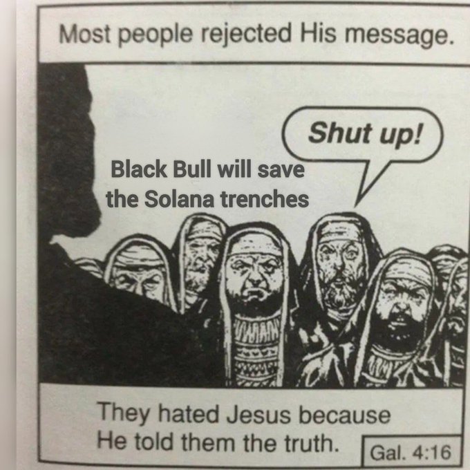 A modified religious comic panel showing hooded figures with text 'Most people rejected His message,' a speech bubble saying 'Shut up!' in response to 'Black Bull will save the Solana trenches,' and bottom text 'They hated Jesus because He told them the truth. Gal. 4:16'.