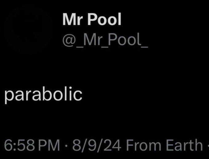 The image shows a dark background with text. At the top, it says "Mr Pool" and "@_Mr_Pool_". Below that, it says "parabolic". At the bottom, it reads "6:58 PM · 8/9/24 From Earth".