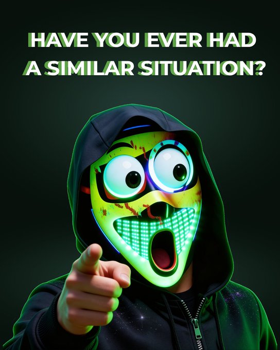 A figure wearing a glowing green LED mask with large cartoonish eyes and a hooded black jacket pointing at the viewer, with text reading 'HAVE YOU EVER HAD A SIMILAR SITUATION?'