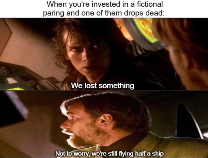 A movie meme using scenes from Alien, with text 'When you're invested in a fictional pairing and one of them drops dead:', followed by 'We lost something' and 'Not to worry, we're still flying half a ship'.