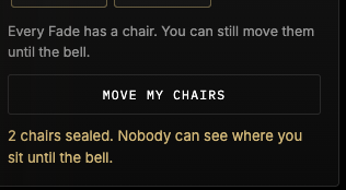 A screenshot with text reading 'Every Fade has a chair. You can still move them until the bell.', a button labeled 'MOVE MY CHAIRS', and '2 chairs sealed. Nobody can see where you sit until the bell.'