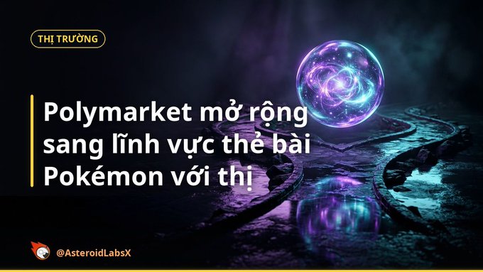 A promotional graphic with Vietnamese text reading 'THỊ TRƯỜNG' and 'Polymarket mở rộng sang lĩnh vực thẻ bài Pokémon với thị', accompanied by a glowing purple crystal ball image, attributed to @AsteroidLabsX.