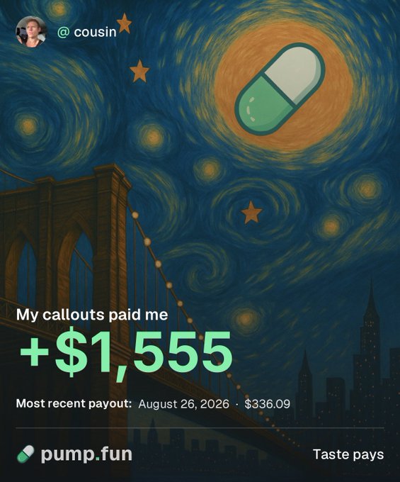 A social media graphic styled like Van Gogh's "Starry Night" features a large pill icon and "@cousin" username, with text reading "My callouts paid me +$1,555" and "Most recent payout: August 26, 2026 · $336.09" alongside the "pump.fun" branding and "Taste pays" tagline. The image appears to celebrate financial gains from a crypto/trading platform, visually reinforcing the accompanying post's enthusiastic claim about the earnings potential being life-changing.