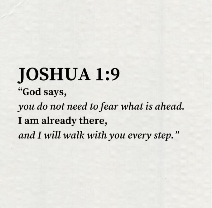 A text graphic on a textured white background displaying the Bible verse 'JOSHUA 1:9' with the quote 'God says, you do not need to fear what is ahead. I am already there, and I will walk with you every step.'