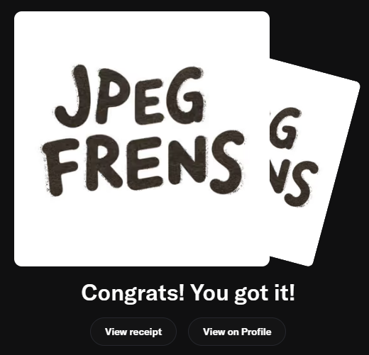 A digital card display showing 'JPEG FRENS VS' with text 'Congrats! You got it!' along with 'View receipt' and 'View on Profile' buttons.