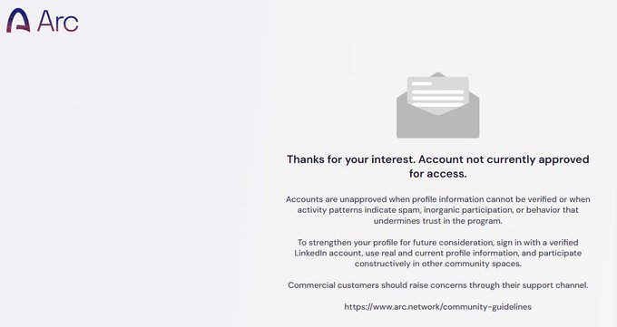 A message from Arc stating 'Thanks for your interest. Account not currently approved for access' with an explanation about unapproved accounts due to unverifiable profile information or spam-like activity, and a link to https://www.arc.network/community-guidelines.