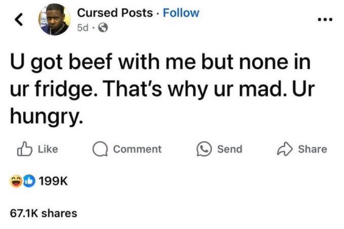 Facebook post from 'Cursed Posts' with the caption: 'U got beef with me but none in ur fridge. That's why ur mad. Ur hungry.' — earning 199K reactions and 67.1K shares.