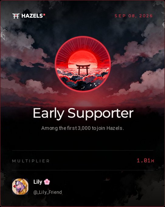Hazels 'Early Supporter' NFT card dated SEP 08, 2026 awarded to user Lily (@_Lily_Friend), featuring a red sun with torii gate artwork and a 1.01x multiplier.