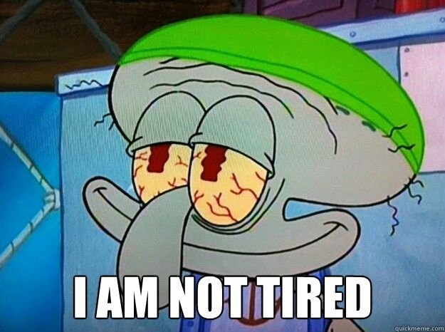 A meme of the exhausted, bloodshot-eyed Squidward character from SpongeBob with the caption 'I AM NOT TIRED'.