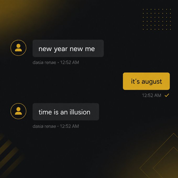 A screenshot of a chat conversation where a user named dasia renae says "new year new me" and "time is an illusion," to which the reply is "it's august."