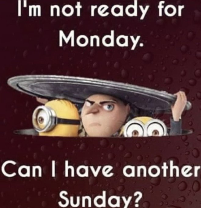 A Gru from *Despicable Me* and two Minions peek out from under a manhole cover, with text reading "I'm not ready for Monday. Can I have another Sunday?" — humorously capturing the universal reluctance to face the start of the work week.