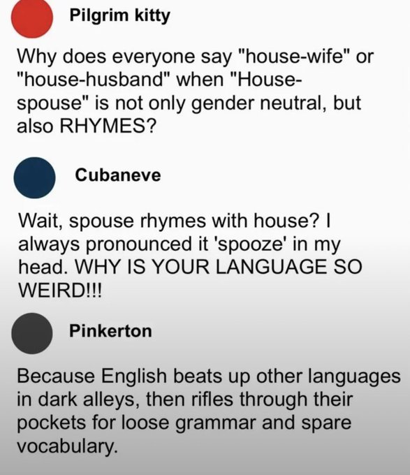 A social media conversation where "Pilgrim kitty" points out that "House-spouse" is gender-neutral and rhymes, "Cubaneve" is surprised that spouse rhymes with house, and "Pinkerton" jokes that "English beats up other languages in dark alleys, then rifles through their pockets for loose grammar and spare vocabulary."