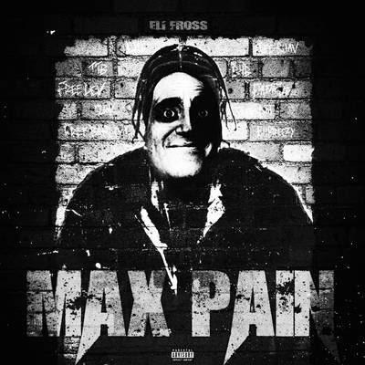 A black and white album cover for "Max Pain" by Eli Ross, featuring a brick wall with graffiti text and the album title displayed prominently.