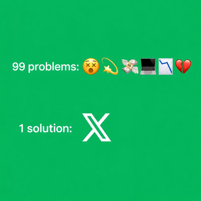 A green graphic declares "99 problems" alongside emojis for frustration, shooting stars, money, laptops, charts, and heartbreak, while "1 solution:" points to the X logo, playfully suggesting the social media platform can resolve life’s biggest struggles—from productivity and finances to relationships—as echoed in the accompanying post.