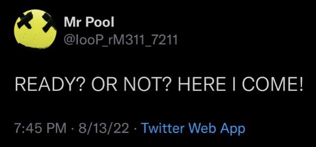 A tweet screenshot from user 'Mr Pool' (@looP_rM311_7211) dated 8/13/22 reads 'READY? OR NOT? HERE I COME!' alongside a yellow smiley emoji with X eyes.