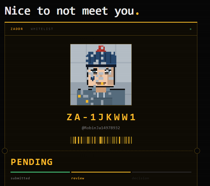 A pixel art interface titled 'Nice to not meet you.' showing a ZADDR WHITELIST entry with the address ZA-1JKWW1, username @RobinJa14978932, a barcode, and a 'PENDING' status in review.