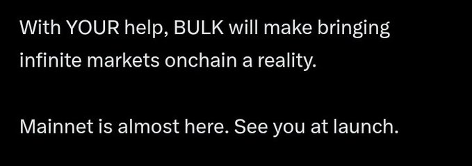 A black screen with white text reading: 'With YOUR help, BULK will make bringing infinite markets onchain a reality. Mainnet is almost here. See you at launch.'